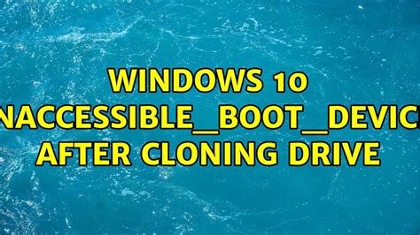 windows 10 cloned drive inaccessible boot device|clone inaccessible boot device.